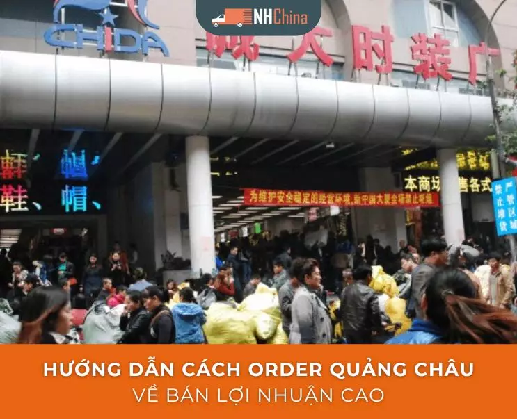 Cách order hàng Quảng Châu về bán giá rẻ, hướng dẫn chi tiết 2025